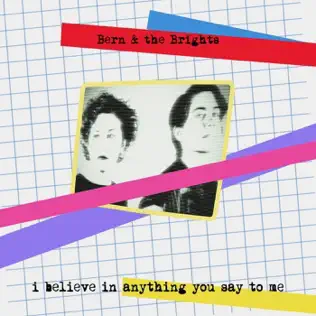 I Believe In Anything You Say To Me